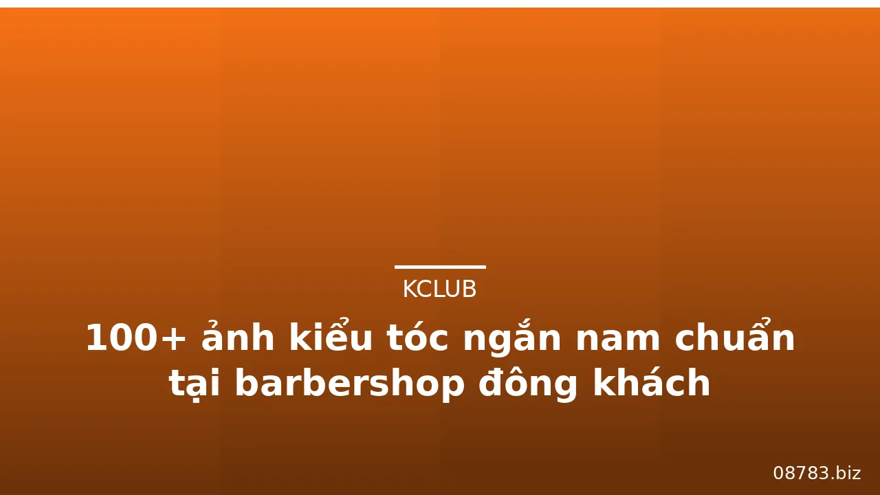 100+ ảnh kiểu tóc ngắn nam chuẩn tại barbershop đông khách · ảnh 3