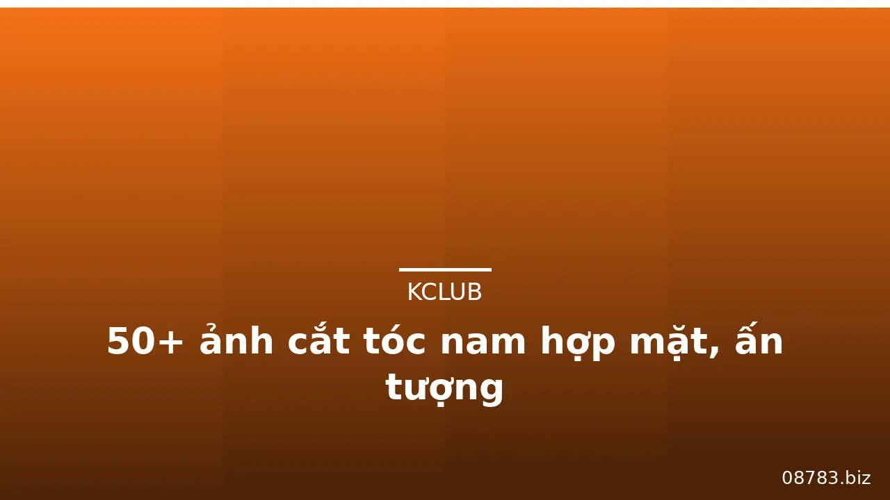 50+ ảnh cắt tóc nam hợp mặt, ấn tượng · ảnh 3