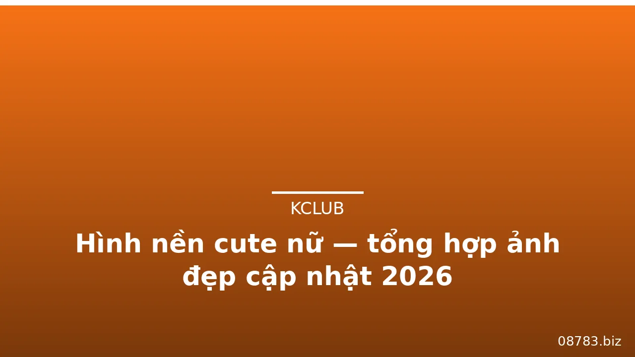Hình nền cute nữ — tổng hợp ảnh đẹp cập nhật 2026 · ảnh 1